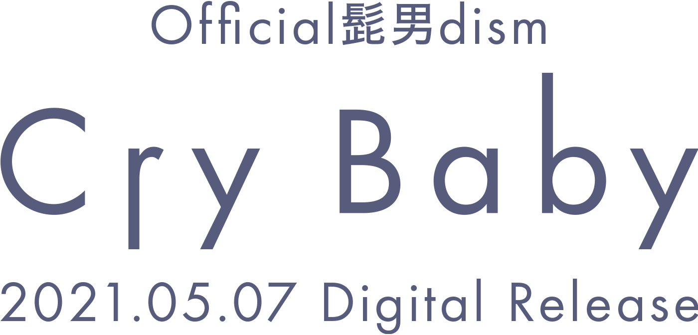 Official髭男dism Cry Baby 2021.05.07 Digital Release